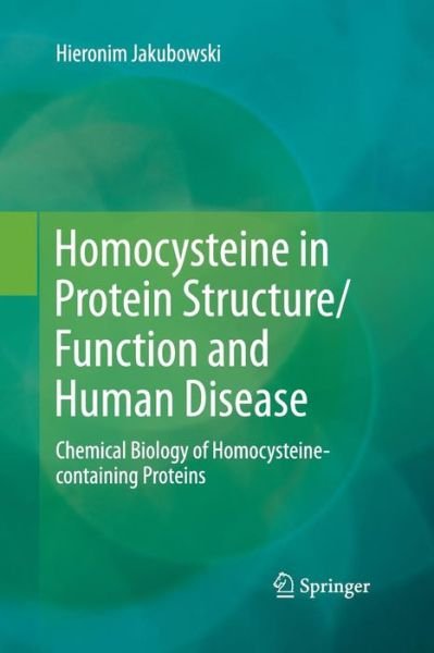 Cover for Hieronim Jakubowski · Homocysteine in Protein Structure / Function and Human Disease: Chemical Biology of Homocysteine-containing Proteins (Pocketbok) [Softcover reprint of the original 1st ed. 2013 edition] (2015)
