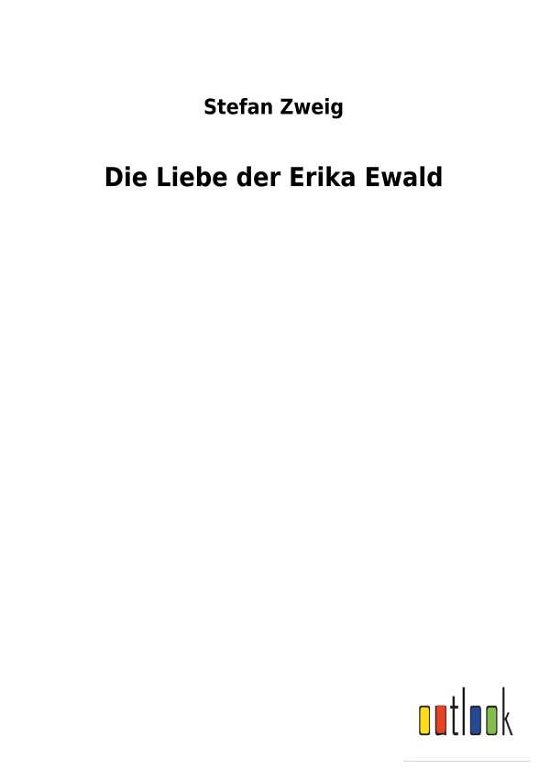 Cover for Zweig · Die Liebe der Erika Ewald (Bog) (2017)