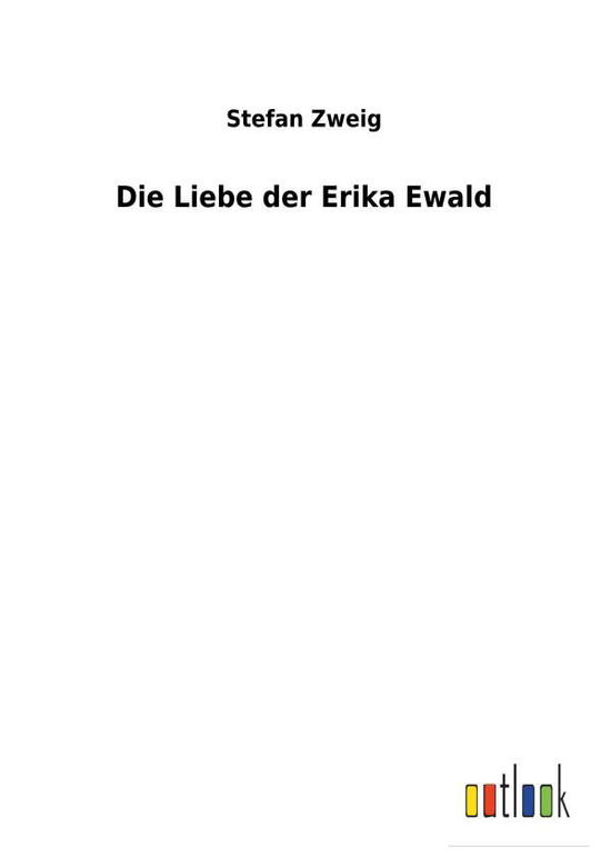 Cover for Zweig · Die Liebe der Erika Ewald (Bok) (2017)