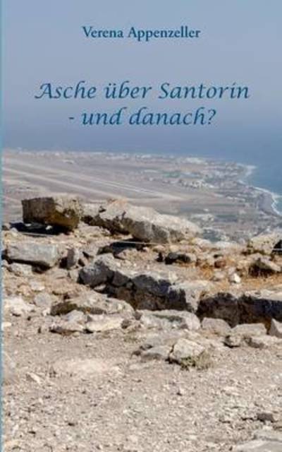 Asche uber Santorin - und danach? - Verena Appenzeller - Books - Books on Demand - 9783738629200 - October 21, 2015