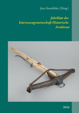 Cover for Jahrblatt der Interessengemeinschaft Historische Armbrust: 2016 (Paperback Book) (2016)