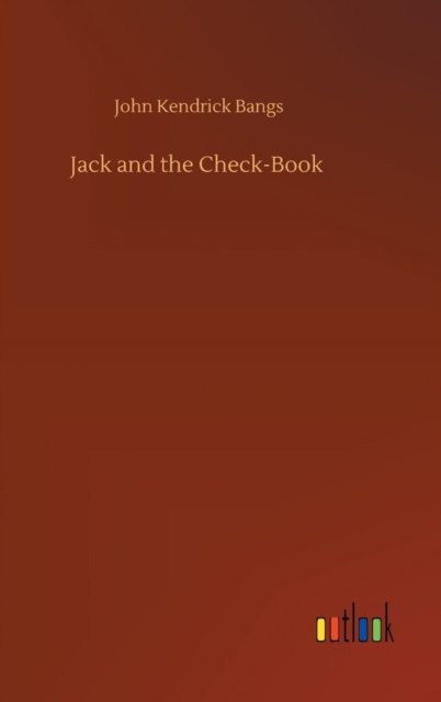 Cover for John Kendrick Bangs · Jack and the Check-Book (Hardcover Book) (2020)