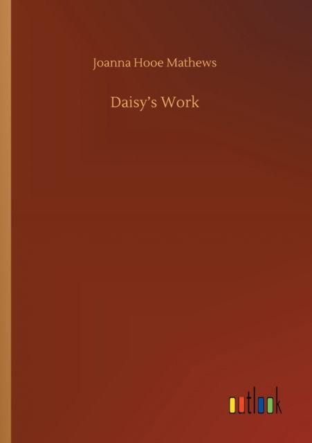 Cover for Joanna Hooe Mathews · Daisy's Work (Paperback Book) (2020)