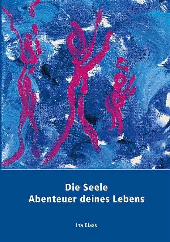 Cover for Ina Blaas · Die Seele: Abenteuer deines Lebens (Taschenbuch) (2020)