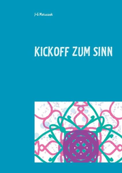 Cover for J-G Matuszek · Kickoff zum Sinn (Paperback Book) (2021)