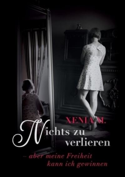 Cover for Xenia M · Nichts zu verlieren (Taschenbuch) (2021)