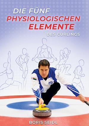 Cover for Boris Seidl · Die fünf physiologischen Elemente des Curlings (Book) (2022)