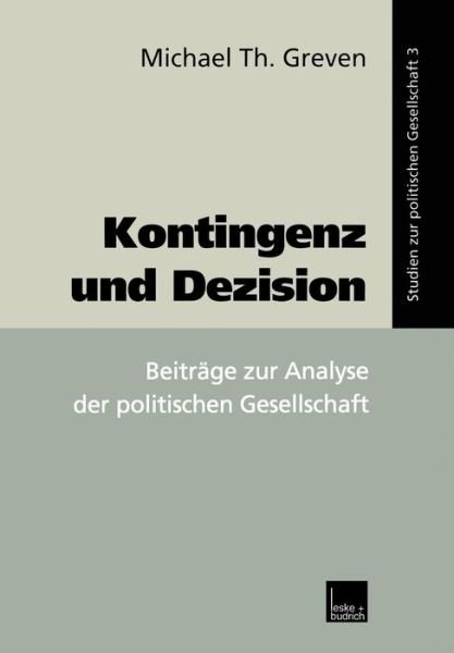 Cover for Michael Th Greven · Kontingenz Und Dezision: Beitrage Zur Analyse Der Politischen Gesellschaft - Studien Zur Politischen Gesellschaft (Taschenbuch) [2000 edition] (2000)