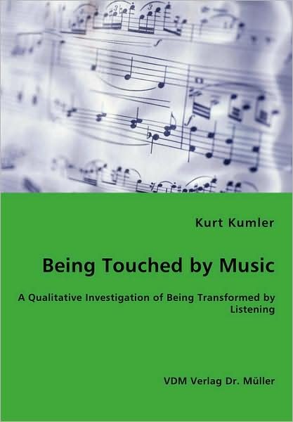 Kurt Kumler · Being Touched by Music - a Qualitative Investigation of Being Transformed by Listening (Paperback Book) (2008)
