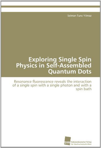 Cover for Selman Tunc Yilmaz · Exploring Single Spin Physics in Self-assembled Quantum Dots: Resonance Fluorescence Reveals the Interaction of a Single Spin with a Single Photon and with a Spin Bath (Paperback Book) (2011)