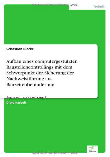 Cover for Sebastian Blecke · Aufbau eines computergestutzten Baustellencontrollings mit dem Schwerpunkt der Sicherung der Nachweisfuhrung aus Bauzeitenbehinderung: Angewandt an einem Beispiel (Paperback Book) [German edition] (2001)