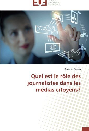 Cover for Raphaël Szuma · Quel Est Le Rôle Des Journalistes Dans Les Médias Citoyens? (Paperback Book) [French edition] (2018)