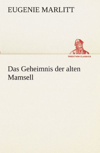 Cover for Eugenie Marlitt · Das Geheimnis Der Alten Mamsell (Tredition Classics) (German Edition) (Pocketbok) [German edition] (2012)