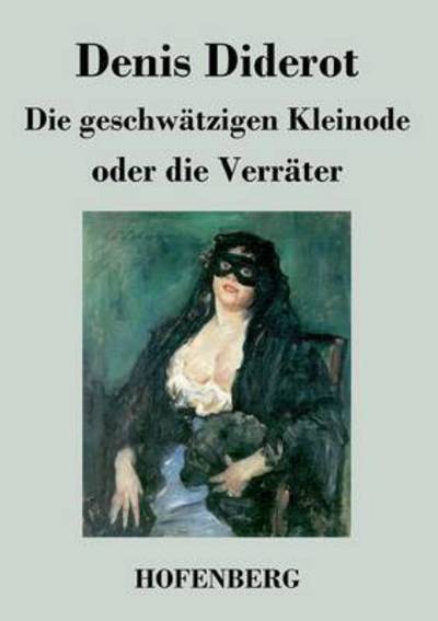 Die Geschwatzigen Kleinode Oder Die Verrater - Denis Diderot - Books - Hofenberg - 9783843019200 - June 24, 2013