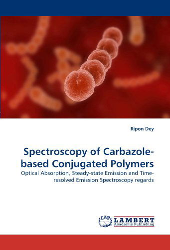 Cover for Ripon Dey · Spectroscopy of Carbazole-based Conjugated Polymers: Optical Absorption, Steady-state Emission and Time-resolved Emission Spectroscopy Regards (Pocketbok) (2010)