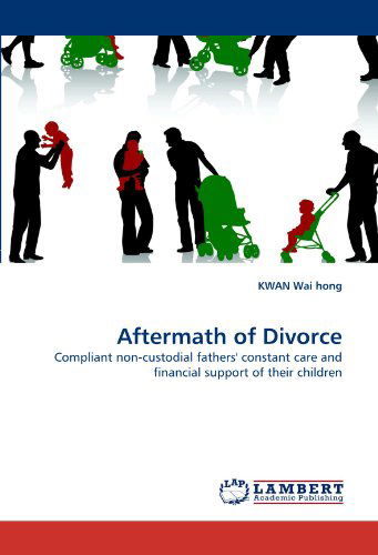 Cover for Kwan Wai Hong · Aftermath of Divorce: Compliant Non-custodial Fathers' Constant Care and Financial Support of Their Children (Paperback Book) (2011)