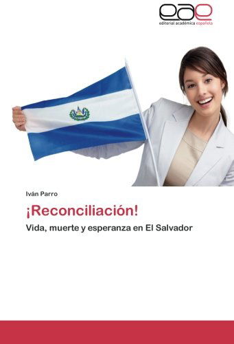 Cover for Iván Parro · ¡reconciliación!: Vida, Muerte Y Esperanza en El Salvador (Paperback Book) [Spanish edition] (2011)