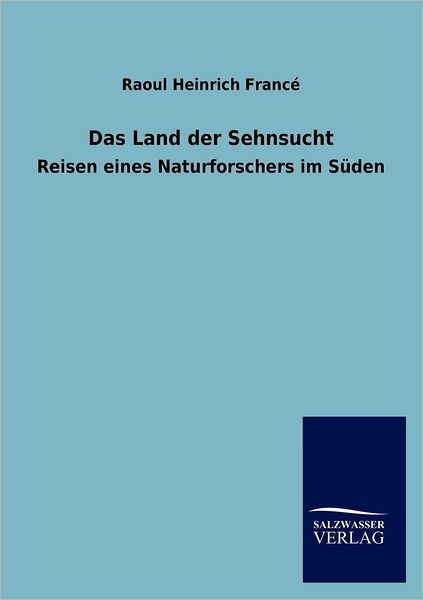 Cover for Francé · Das Land der Sehnsucht (Buch)