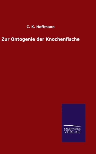 Cover for C K Hoffmann · Zur Ontogenie der Knochenfische (Hardcover bog) (2015)