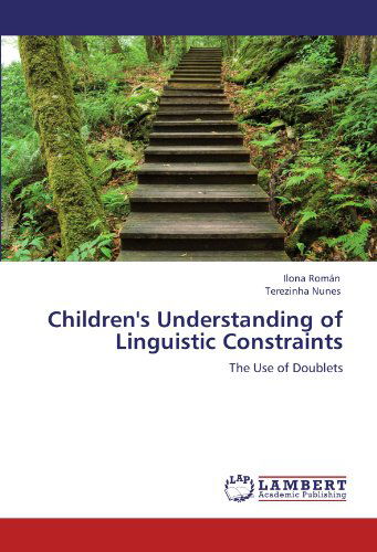 Children's Understanding of Linguistic Constraints: the Use of Doublets - Terezinha Nunes - Books - LAP LAMBERT Academic Publishing - 9783846555200 - January 31, 2012
