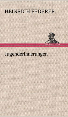 Jugenderinnerungen - Heinrich Federer - Kirjat - TREDITION CLASSICS - 9783847248200 - lauantai 12. toukokuuta 2012