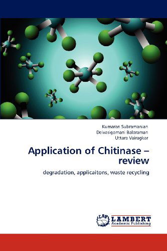 Cover for Uttara Vairagkar · Application of Chitinase - Review: Degradation, Applicaitons, Waste Recycling (Pocketbok) (2012)