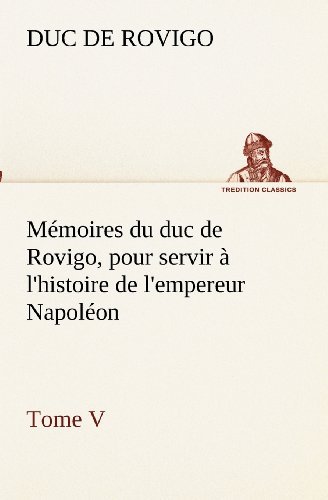 Cover for Duc De Rovigo · Mémoires Du Duc De Rovigo, Pour Servir À L'histoire De L'empereur Napoléon Tome V (Tredition Classics) (French Edition) (Pocketbok) [French edition] (2012)