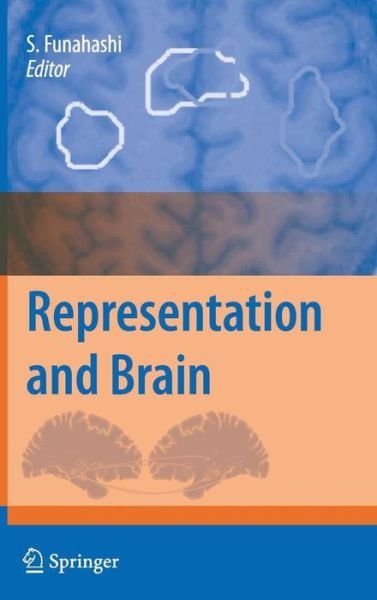 Representation and Brain - Shintaro Funahashi - Livres - Springer Verlag, Japan - 9784431730200 - 10 août 2007