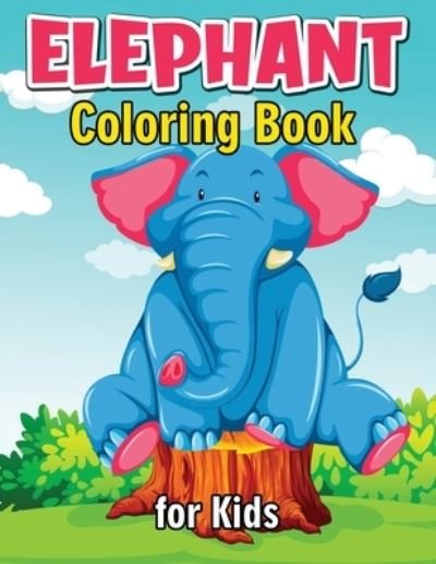 Cover for Julie a Matthews · Elephant Coloring Book for Kids: Cute and Fun Coloring Books for Kids, Elephant Coloring Book for Relaxation and Stress Relief (Paperback Book) (2021)