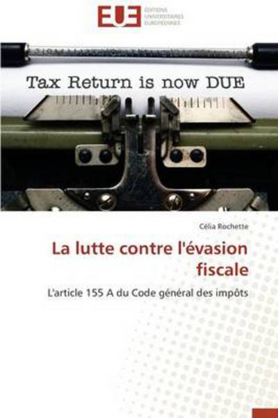 Cover for Célia Rochette · La Lutte Contre L'évasion Fiscale: L'article 155 a Du Code Général Des Impôts (Paperback Book) [French edition] (2018)