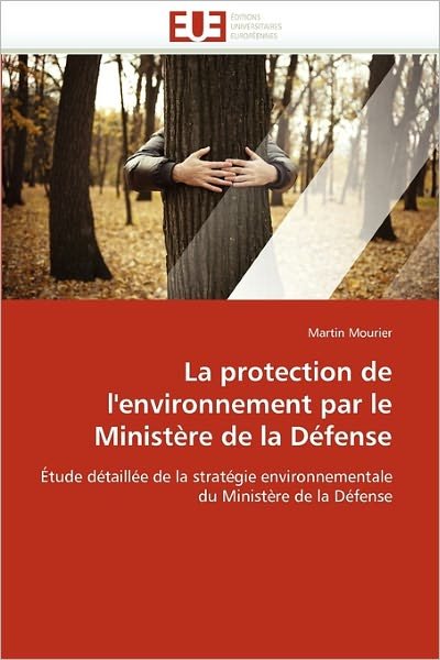 Cover for Martin Mourier · La Protection De L'environnement Par Le Ministère De La Défense: Étude Détaillée De La Stratégie Environnementale Du Ministère De La Défense (Paperback Bog) [French edition] (2018)