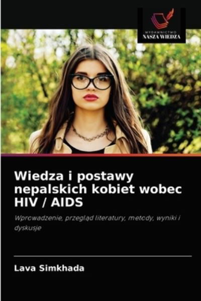 Cover for Lava Simkhada · Wiedza i postawy nepalskich kobiet wobec HIV / AIDS (Paperback Book) (2021)