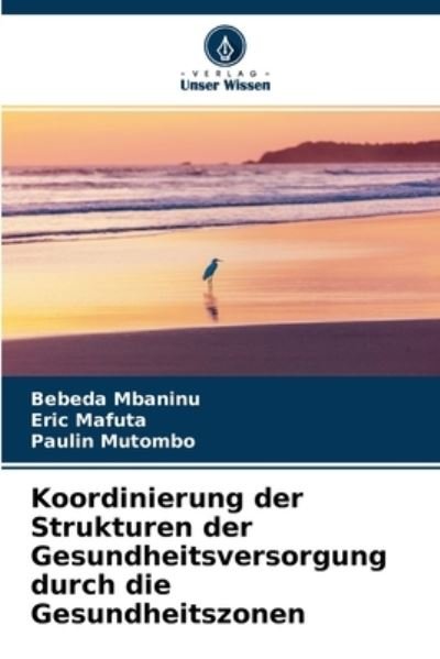 Cover for Bebeda Mbaninu · Koordinierung der Strukturen der Gesundheitsversorgung durch die Gesundheitszonen (Pocketbok) (2021)