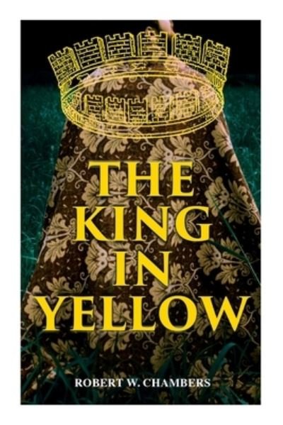Cover for Robert W Chambers · The King in Yellow: Weird &amp; Supernatural Tales (Paperback Book) (2020)