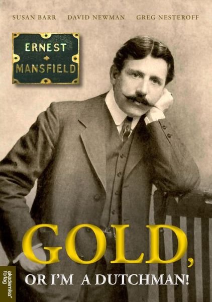 Gold  or Im a Dutchman: Ernest Mansfield (1862-1924) - David Newman - Books - Akademica Publishing - 9788232100200 - November 1, 2012