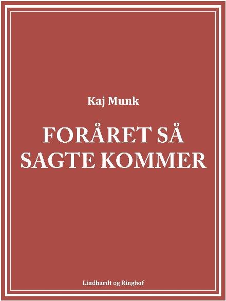 Cover for Kaj Munk · Foråret så sagte kommer (Heftet bok) [1. utgave] (2018)