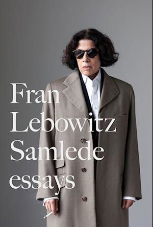 Cover for Fran Lebowitz · Fran Lebowitz Samlede essays (Gebundesens Buch) [1. Ausgabe] (2023)