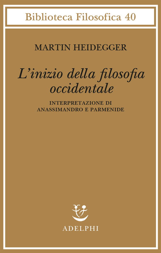 Cover for Martin Heidegger · L' Inizio Della Filosofia Occidentale. Interpretazione Di Anassimandro E Parmenide (Book)