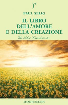 Il Libro Dell'Amore E Della Creazione - Paul Selig - Books -  - 9788862150200 - 