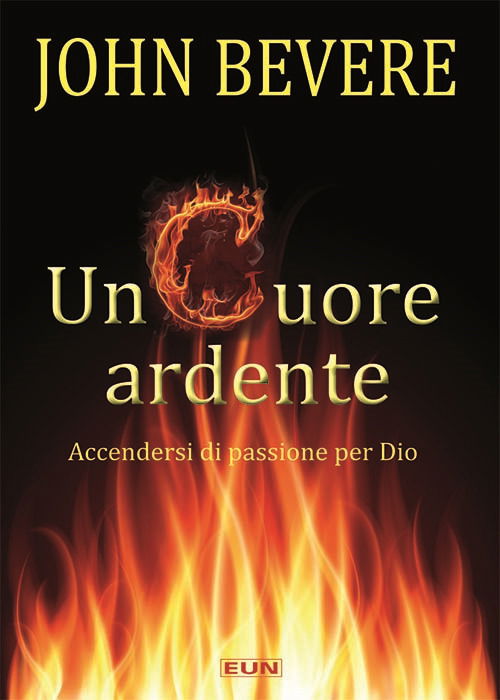 Un Cuore Ardente. Accendersi Di Passione Per Dio - John Bevere - Książki -  - 9788880772200 - 