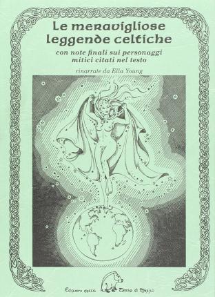 Le Meravigliose Leggende Celtiche. Con Note Finali Sui Personaggi Mitici Citati Nel Testo - Ella Young - Libros -  - 9788897842200 - 