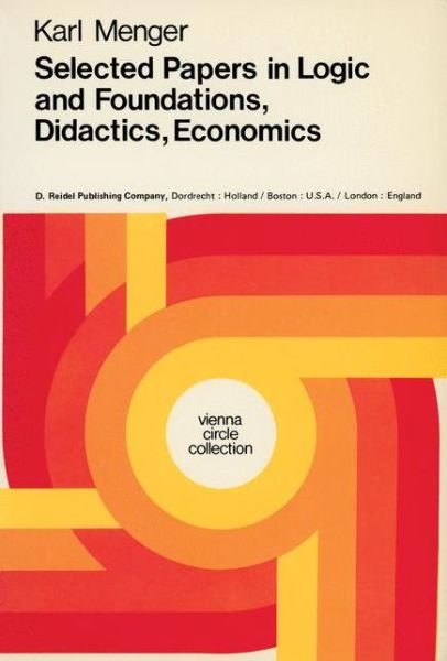 Selected Papers in Logic and Foundations, Didactics, Economics - Vienna Circle Collection - Karl Menger - Böcker - Springer - 9789027703200 - 31 mars 1979