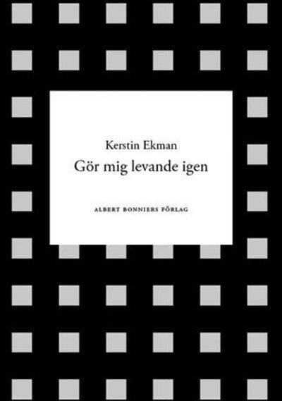 Gör mig levande igen - Kerstin Ekman - Boeken - Albert Bonniers Förlag - 9789143504200 - 29 oktober 2009