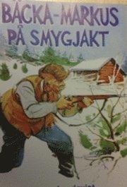 Cover for Birger Lundqvist · Bäcka-Markus: Bäcka-Markus på smygjakt : jakt-, fiske- och bygdehistorier (Bound Book) (2005)