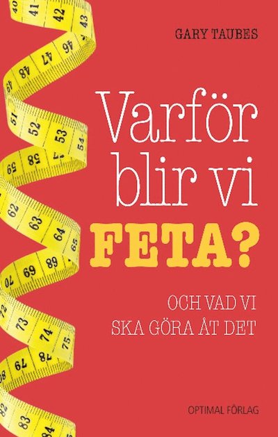 Cover for Gary Taubes · Hälsa och Livsstil: Varför blir vi feta? : och vad vi ska göra åt det (Gebundesens Buch) (2011)