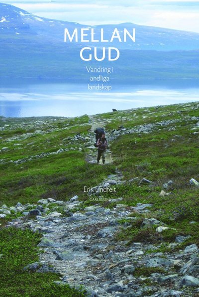 Lindfelt Erik · Mellan Gud : vandring i andliga landskap (Bound Book) (2014)