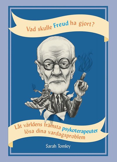 Cover for Sarah Tomley · Vad skulle Freud ha gjort? : låt världens främsta psykoterapeuter lösa dina vardagsproblem (Bound Book) (2020)