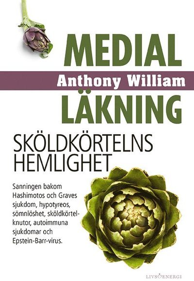 Cover for Anthony William · Medial läkning: Medial läkning : sköldkörtelns hemlighet (Indbundet Bog) (2018)