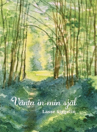 Cover for Lasse Siggelin · Vänta in min själ (Bound Book) (2022)