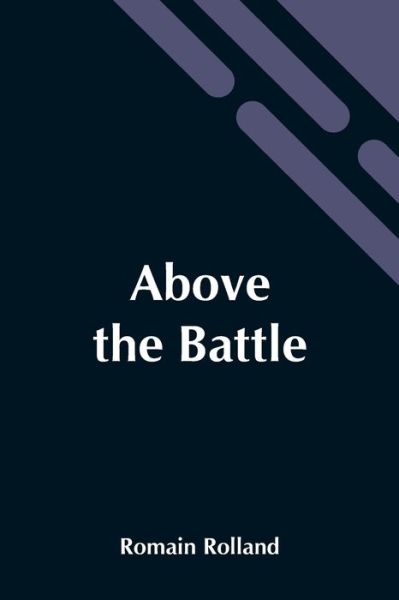 Above The Battle - Romain Rolland - Books - Alpha Edition - 9789354544200 - May 7, 2021